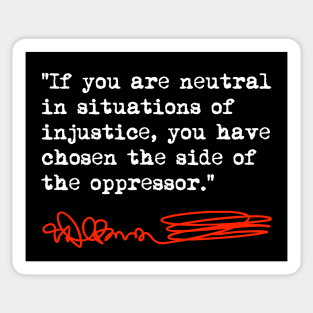 If You Are Neutral in Situations of Injustice the Have Chosen the Side of Oppressor - Desmond Tutu Sticker